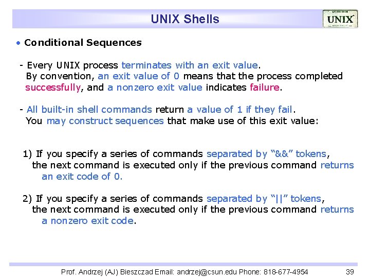 UNIX Shells • Conditional Sequences - Every UNIX process terminates with an exit value.