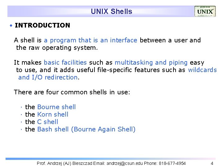 UNIX Shells INTRODUCTION A shell is a program that is an interface between a