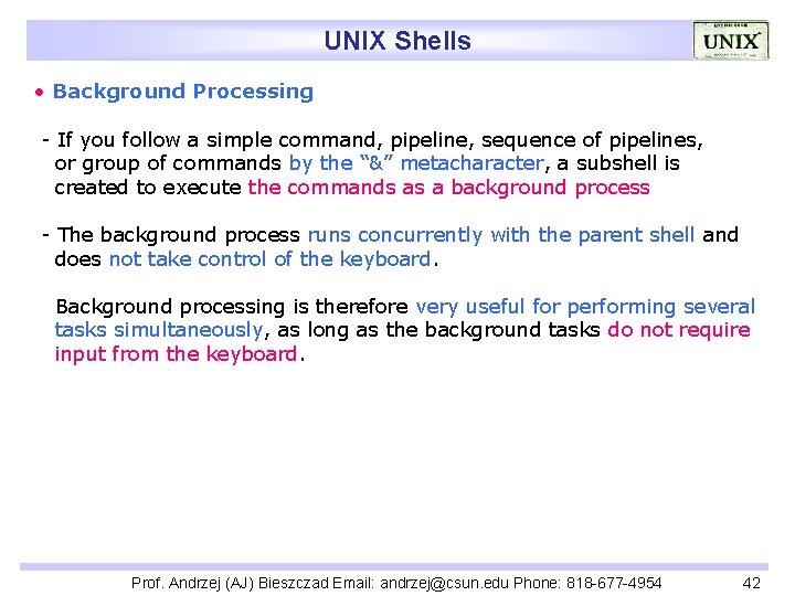 UNIX Shells • Background Processing - If you follow a simple command, pipeline, sequence