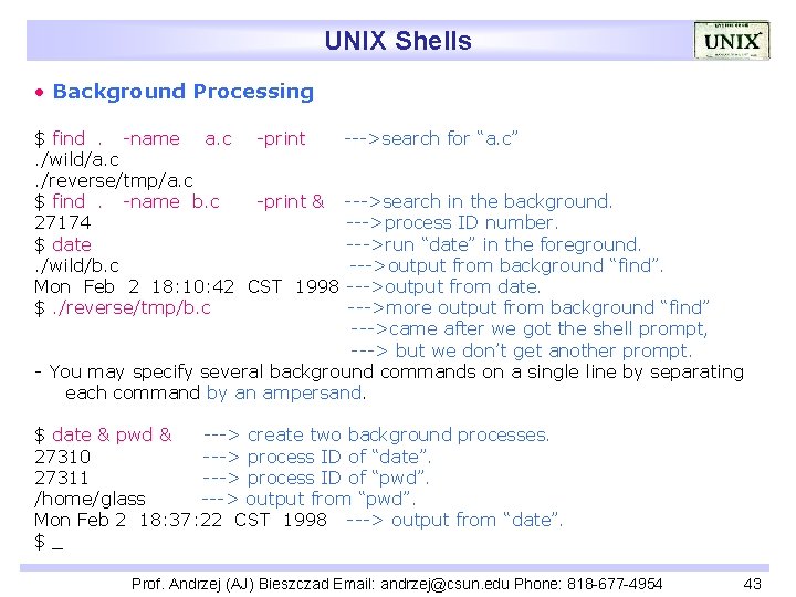 UNIX Shells • Background Processing $ find. -name a. c -print --->search for “a.