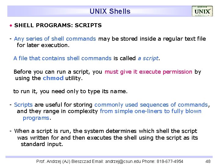 UNIX Shells • SHELL PROGRAMS: SCRIPTS - Any series of shell commands may be