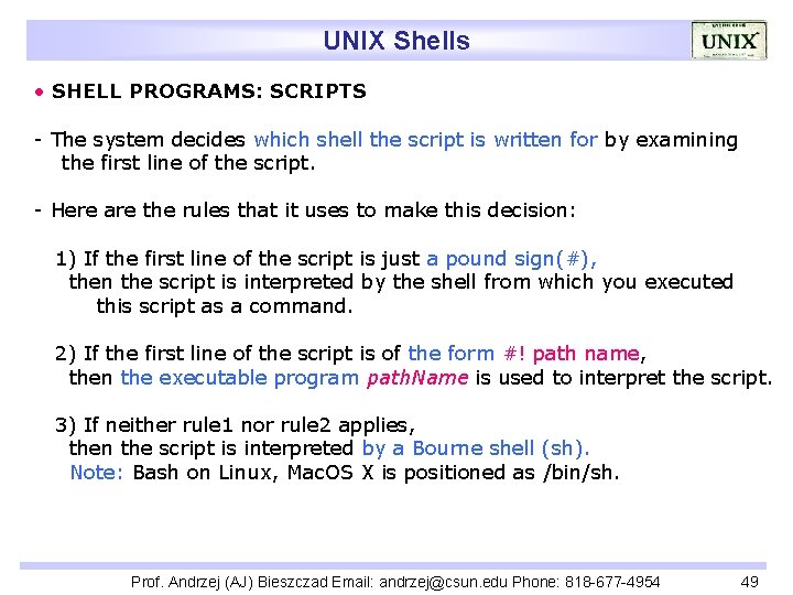 UNIX Shells • SHELL PROGRAMS: SCRIPTS - The system decides which shell the script
