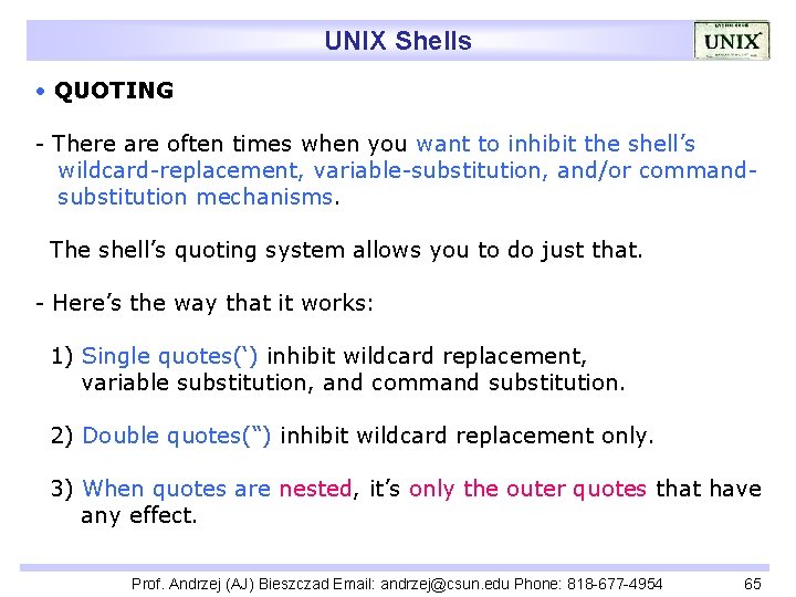 UNIX Shells • QUOTING - There are often times when you want to inhibit