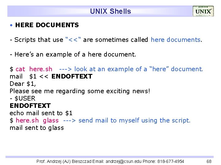 UNIX Shells • HERE DOCUMENTS - Scripts that use “<<“ are sometimes called here