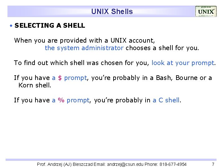 UNIX Shells SELECTING A SHELL When you are provided with a UNIX account, the