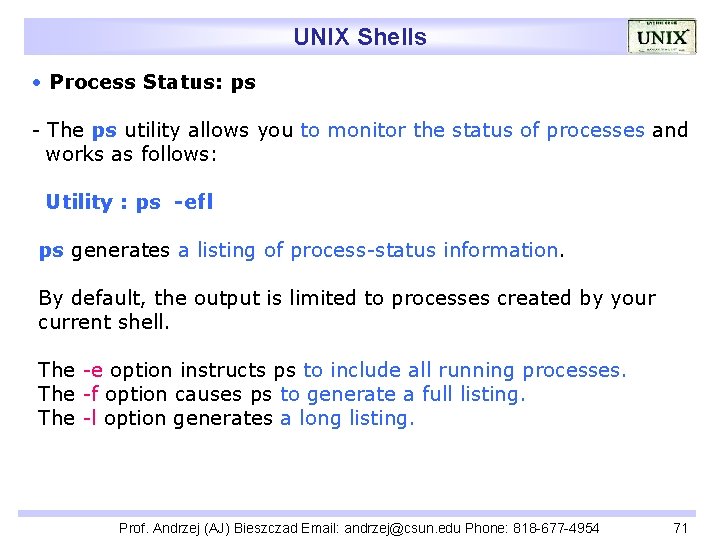 UNIX Shells • Process Status: ps - The ps utility allows you to monitor