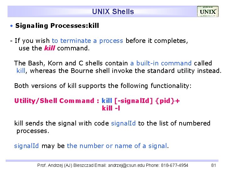 UNIX Shells • Signaling Processes: kill - If you wish to terminate a process