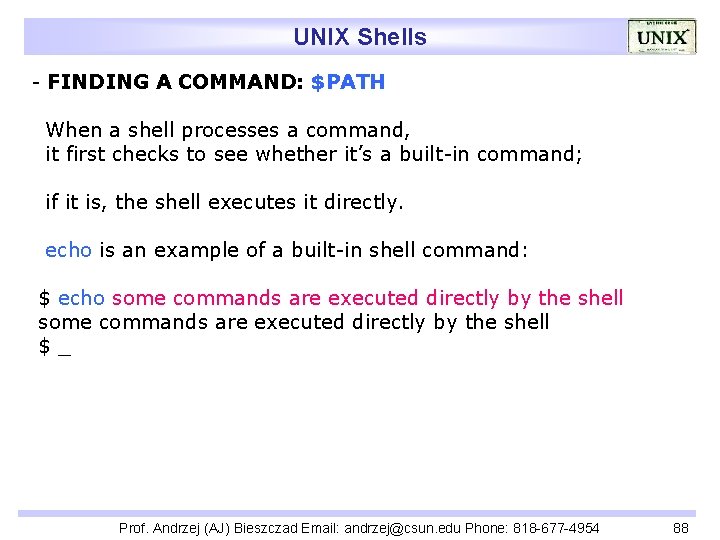UNIX Shells - FINDING A COMMAND: $PATH When a shell processes a command, it