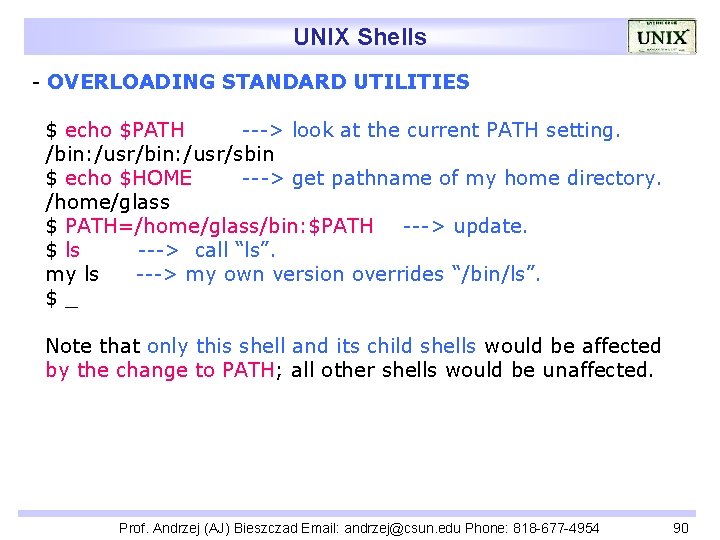 UNIX Shells - OVERLOADING STANDARD UTILITIES $ echo $PATH ---> look at the current
