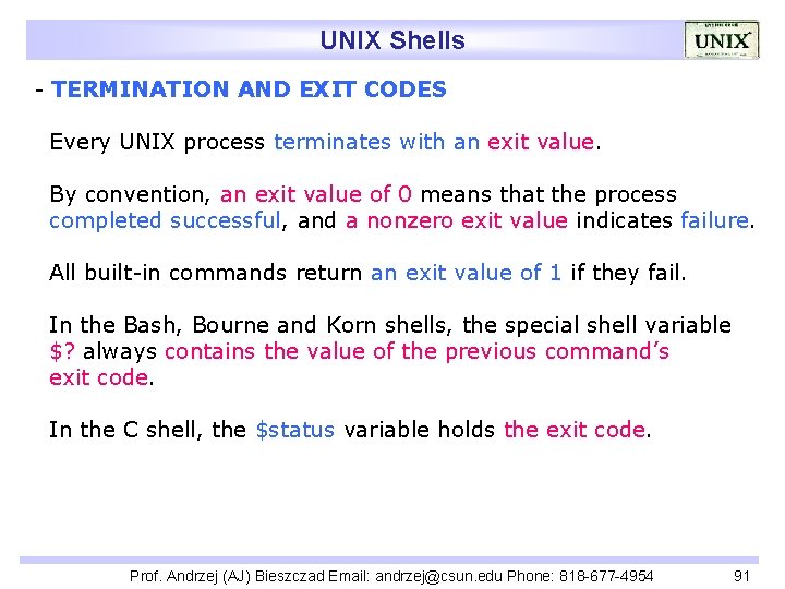 UNIX Shells - TERMINATION AND EXIT CODES Every UNIX process terminates with an exit