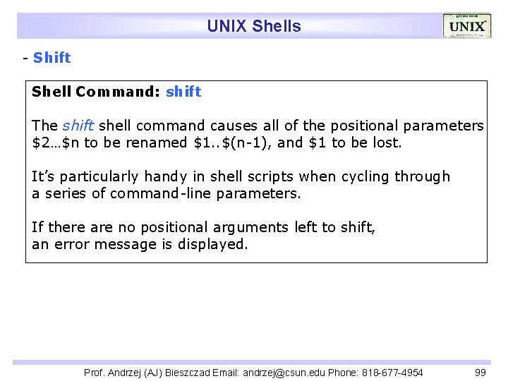 UNIX Shells - Shift Shell Command: shift The shift shell command causes all of