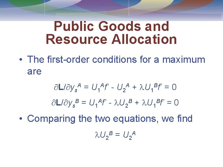 Public Goods and Resource Allocation • The first-order conditions for a maximum are L/