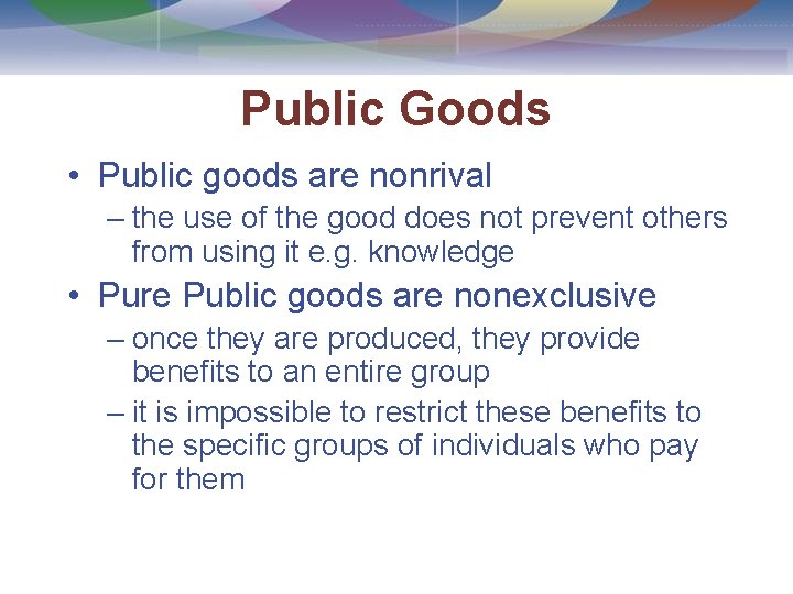 Public Goods • Public goods are nonrival – the use of the good does