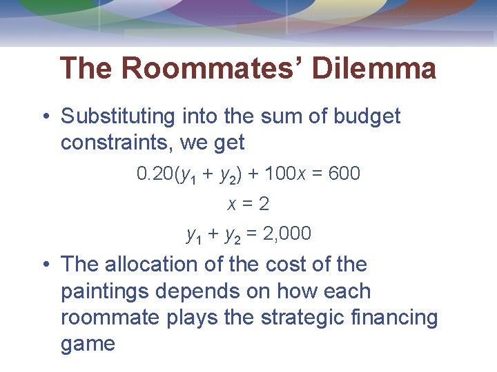 The Roommates’ Dilemma • Substituting into the sum of budget constraints, we get 0.
