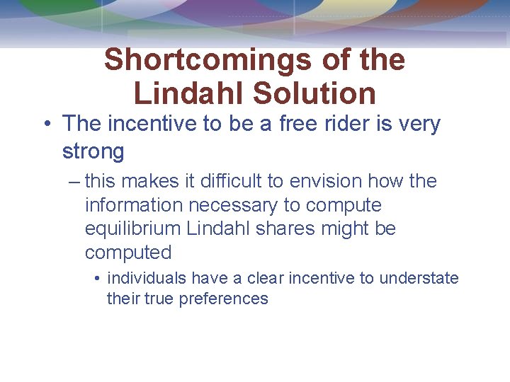 Shortcomings of the Lindahl Solution • The incentive to be a free rider is