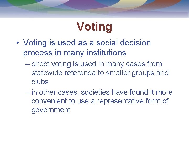 Voting • Voting is used as a social decision process in many institutions –