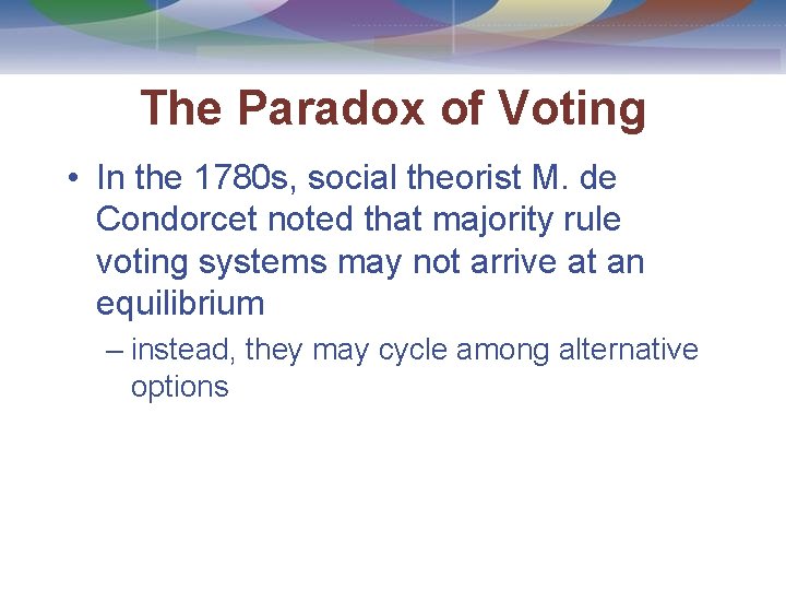 The Paradox of Voting • In the 1780 s, social theorist M. de Condorcet