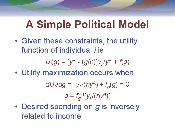 A Simple Political Model • Given these constraints, the utility function of individual i