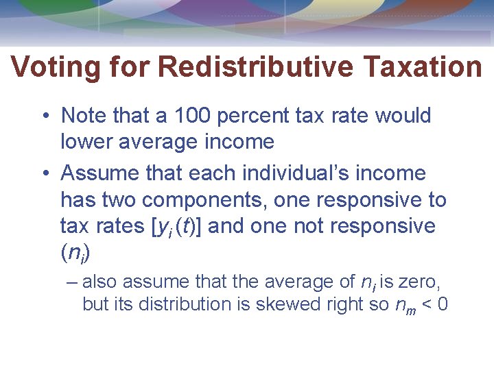Voting for Redistributive Taxation • Note that a 100 percent tax rate would lower