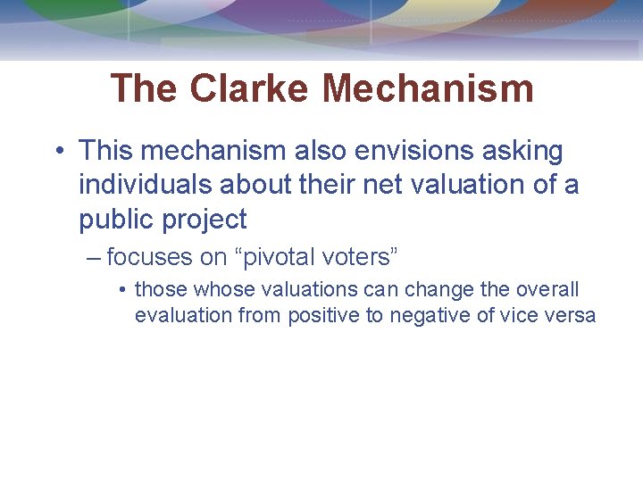 The Clarke Mechanism • This mechanism also envisions asking individuals about their net valuation