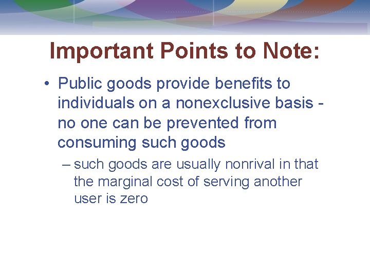 Important Points to Note: • Public goods provide benefits to individuals on a nonexclusive
