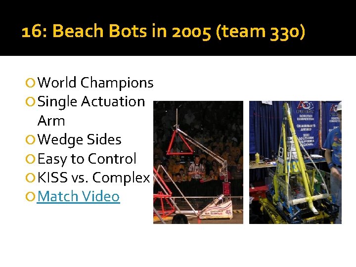 16: Beach Bots in 2005 (team 330) World Champions Single Actuation Arm Wedge Sides 16: Beach Bots in 2005 (team 330) World Champions Single Actuation Arm Wedge Sides