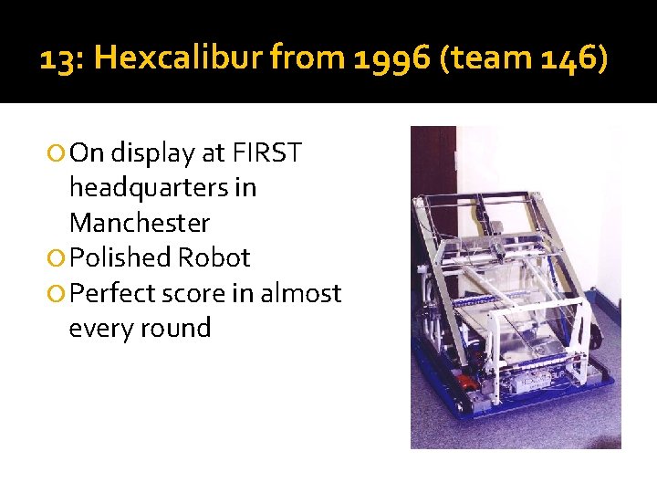 13: Hexcalibur from 1996 (team 146) On display at FIRST headquarters in Manchester Polished 13: Hexcalibur from 1996 (team 146) On display at FIRST headquarters in Manchester Polished