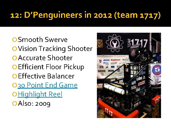 12: D’Penguineers in 2012 (team 1717) Smooth Swerve Vision Tracking Shooter Accurate Shooter Efficient 12: D’Penguineers in 2012 (team 1717) Smooth Swerve Vision Tracking Shooter Accurate Shooter Efficient