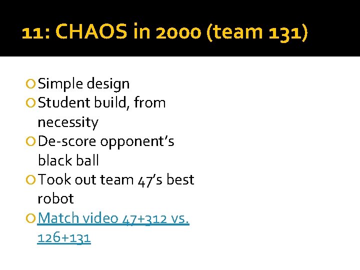 11: CHAOS in 2000 (team 131) Simple design Student build, from necessity De-score opponent’s 11: CHAOS in 2000 (team 131) Simple design Student build, from necessity De-score opponent’s