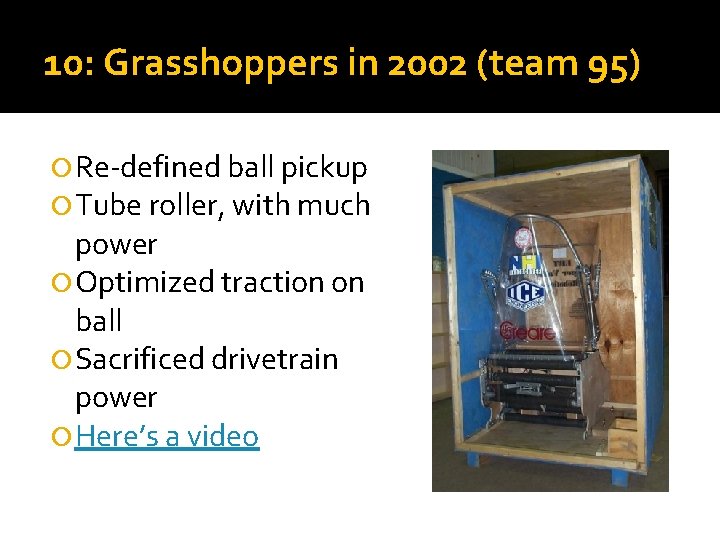 10: Grasshoppers in 2002 (team 95) Re-defined ball pickup Tube roller, with much power 10: Grasshoppers in 2002 (team 95) Re-defined ball pickup Tube roller, with much power