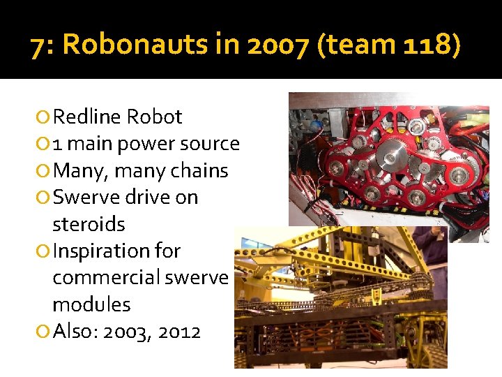 7: Robonauts in 2007 (team 118) Redline Robot 1 main power source Many, many 7: Robonauts in 2007 (team 118) Redline Robot 1 main power source Many, many