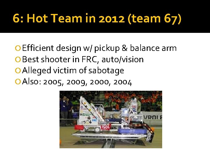 6: Hot Team in 2012 (team 67) Efficient design w/ pickup & balance arm 6: Hot Team in 2012 (team 67) Efficient design w/ pickup & balance arm