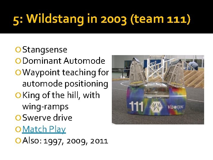 5: Wildstang in 2003 (team 111) Stangsense Dominant Automode Waypoint teaching for automode positioning 5: Wildstang in 2003 (team 111) Stangsense Dominant Automode Waypoint teaching for automode positioning