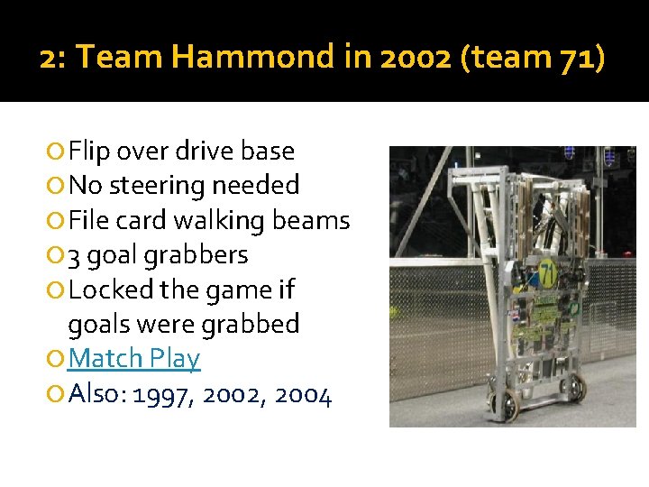 2: Team Hammond in 2002 (team 71) Flip over drive base No steering needed 2: Team Hammond in 2002 (team 71) Flip over drive base No steering needed