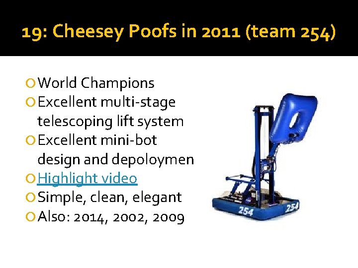 19: Cheesey Poofs in 2011 (team 254) World Champions Excellent multi-stage telescoping lift system 19: Cheesey Poofs in 2011 (team 254) World Champions Excellent multi-stage telescoping lift system