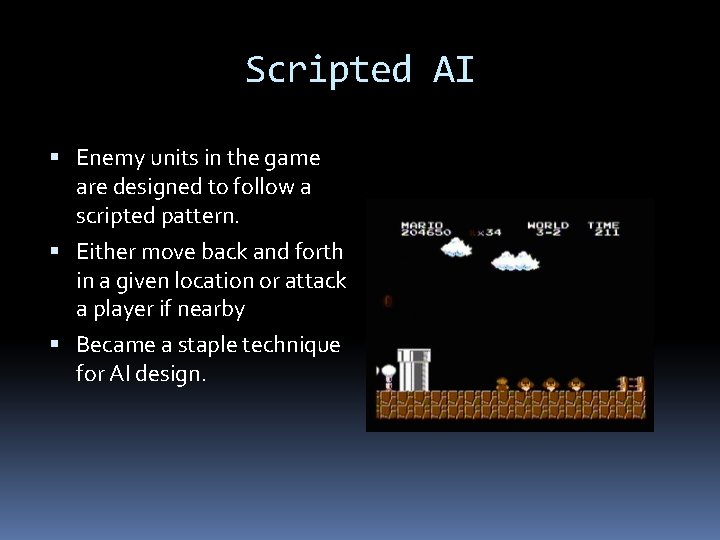 Scripted AI Enemy units in the game are designed to follow a scripted pattern.