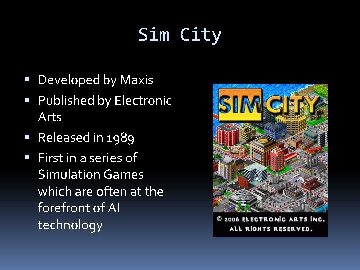 Sim City Developed by Maxis Published by Electronic Arts Released in 1989 First in