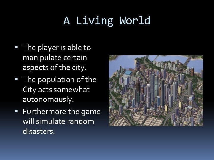 A Living World The player is able to manipulate certain aspects of the city.