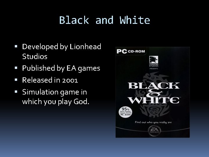 Black and White Developed by Lionhead Studios Published by EA games Released in 2001