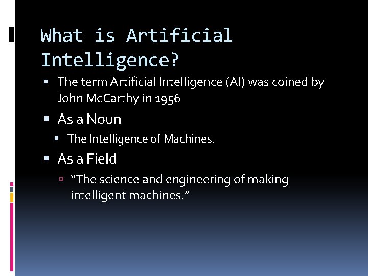 What is Artificial Intelligence? The term Artificial Intelligence (AI) was coined by John Mc.