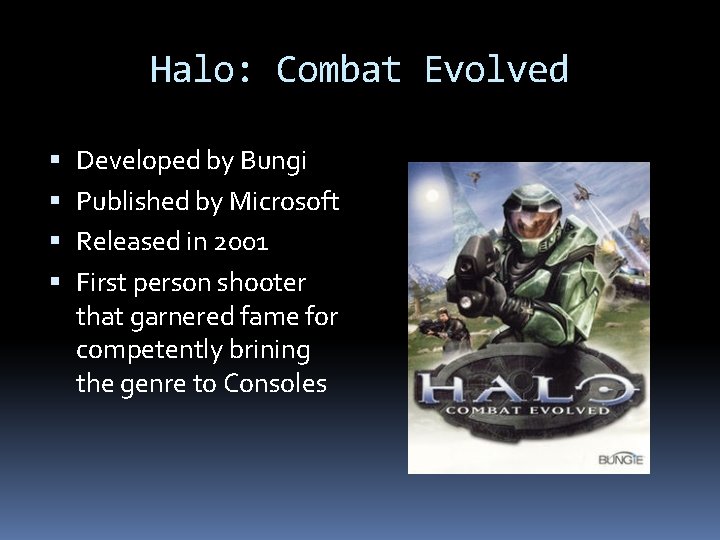 Halo: Combat Evolved Developed by Bungi Published by Microsoft Released in 2001 First person