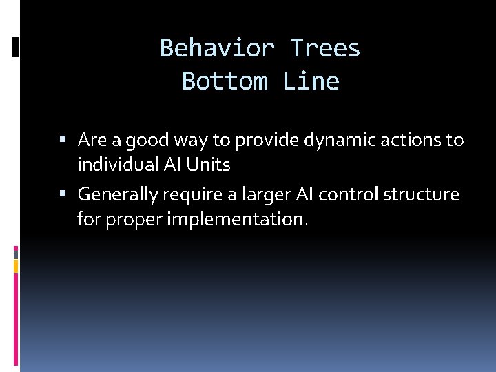 Behavior Trees Bottom Line Are a good way to provide dynamic actions to individual