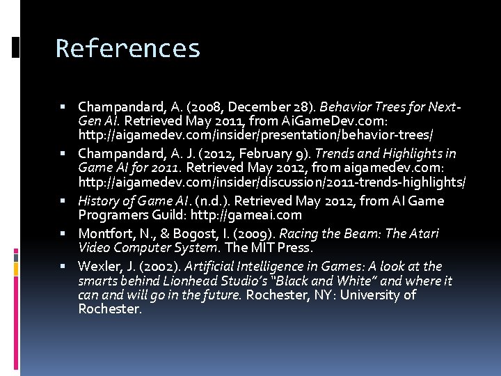 References Champandard, A. (2008, December 28). Behavior Trees for Next. Gen AI. Retrieved May