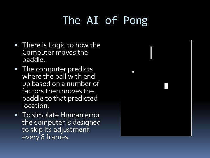 The AI of Pong There is Logic to how the Computer moves the paddle.