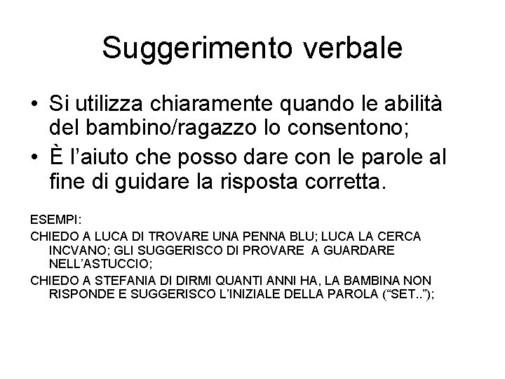 Suggerimento verbale • Si utilizza chiaramente quando le abilità del bambino/ragazzo lo consentono; •