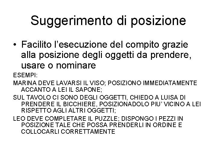 Suggerimento di posizione • Facilito l’esecuzione del compito grazie alla posizione degli oggetti da