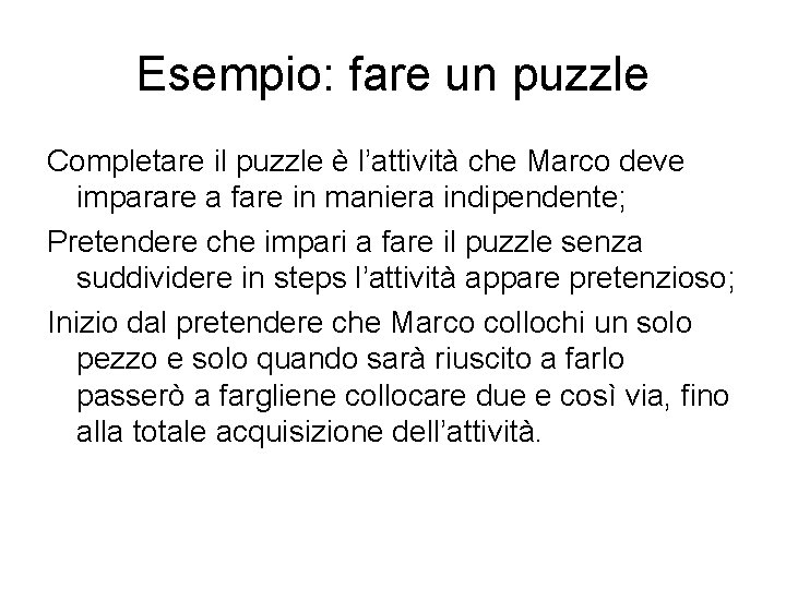 Esempio: fare un puzzle Completare il puzzle è l’attività che Marco deve imparare a
