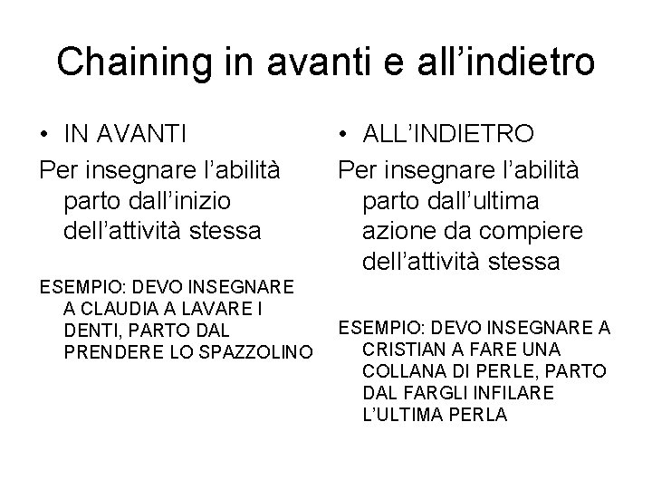 Chaining in avanti e all’indietro • IN AVANTI Per insegnare l’abilità parto dall’inizio dell’attività