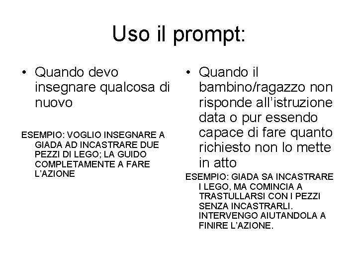 Uso il prompt: • Quando devo insegnare qualcosa di nuovo ESEMPIO: VOGLIO INSEGNARE A