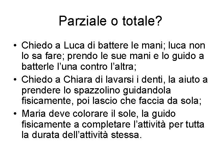 Parziale o totale? • Chiedo a Luca di battere le mani; luca non lo